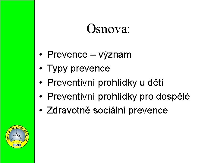 Osnova: • • • Prevence – význam Typy prevence Preventivní prohlídky u dětí Preventivní