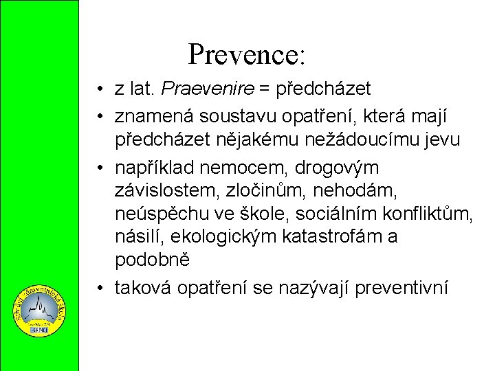 Prevence: • z lat. Praevenire = předcházet • znamená soustavu opatření, která mají předcházet