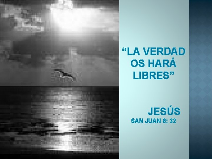 “LA VERDAD OS HARÁ LIBRES” JESÚS SAN JUAN 8: 32 