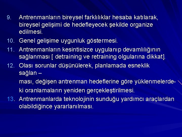 9. 10. 11. 12. 13. Antrenmanların bireysel farklılıklar hesaba katılarak, bireysel gelişimi de hedefleyecek