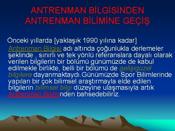 ANTRENMAN BİLGİSİNDEN ANTRENMAN BİLİMİNE GEÇİŞ Önceki yıllarda [yaklaşık 1990 yılına kadar] Antrenman Bilgisi adı