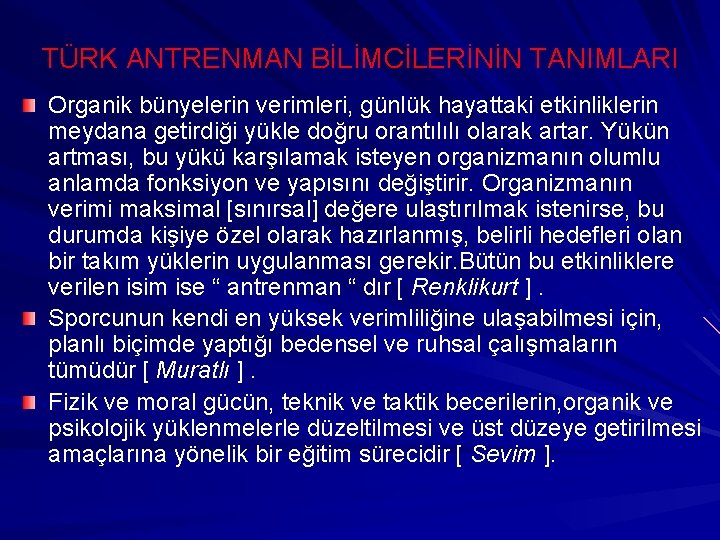 TÜRK ANTRENMAN BİLİMCİLERİNİN TANIMLARI Organik bünyelerin verimleri, günlük hayattaki etkinliklerin meydana getirdiği yükle doğru