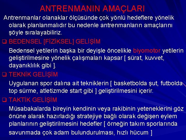 ANTRENMANIN AMAÇLARI Antrenmanlar olanaklar ölçüsünde çok yönlü hedeflere yönelik olarak planlanmalıdır bu nedenle antrenmanların