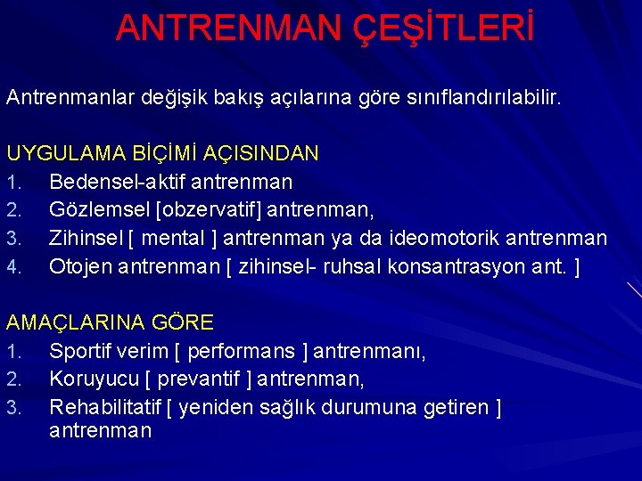 ANTRENMAN ÇEŞİTLERİ Antrenmanlar değişik bakış açılarına göre sınıflandırılabilir. UYGULAMA BİÇİMİ AÇISINDAN 1. Bedensel-aktif antrenman