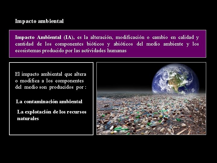 Impacto ambiental Impacto Ambiental (IA), es la alteración, modificación o cambio en calidad y
