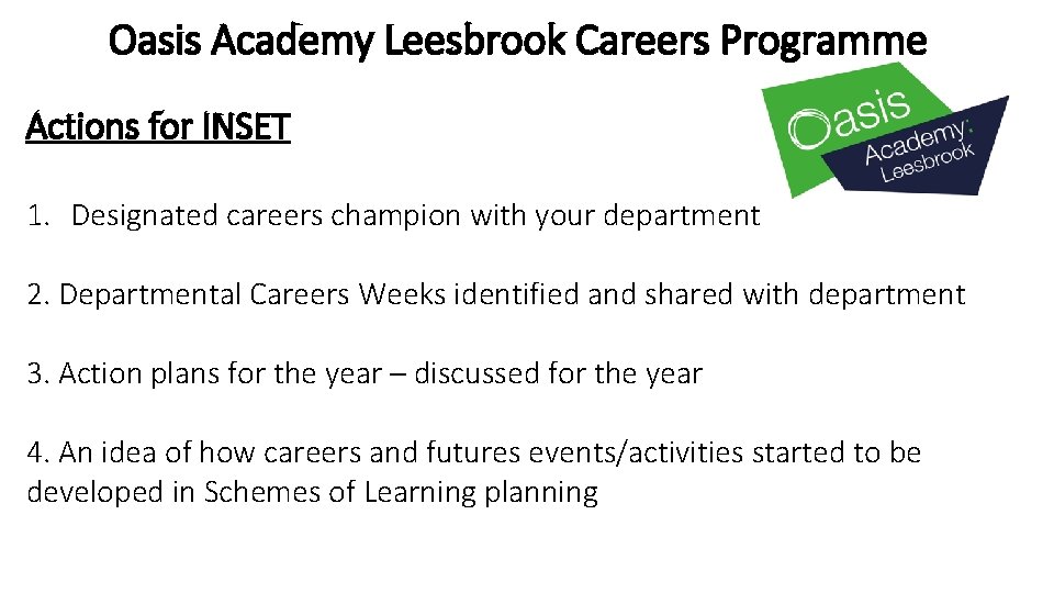 Oasis Academy Leesbrook Careers Programme Actions for INSET 1. Designated careers champion with your Oasis Academy Leesbrook Careers Programme Actions for INSET 1. Designated careers champion with your