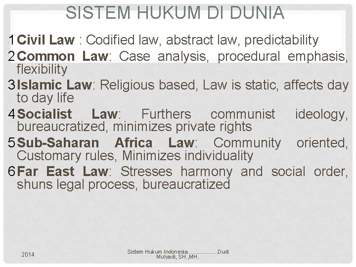 SISTEM HUKUM DI DUNIA 1 Civil Law : Codified law, abstract law, predictability 2