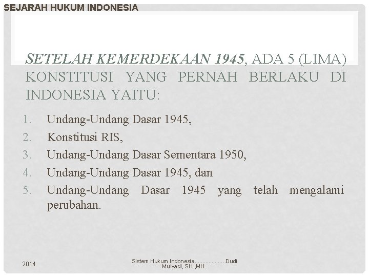 SEJARAH HUKUM INDONESIA SETELAH KEMERDEKAAN 1945, ADA 5 (LIMA) KONSTITUSI YANG PERNAH BERLAKU DI