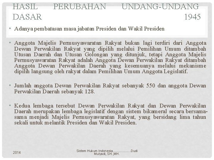 HASIL DASAR PERUBAHAN UNDANG-UNDANG 1945 • Adanya pembatasan masa jabatan Presiden dan Wakil Presiden