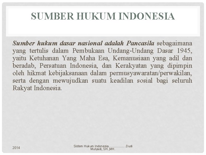 SUMBER HUKUM INDONESIA Sumber hukum dasar nasional adalah Pancasila sebagaimana yang tertulis dalam Pembukaan