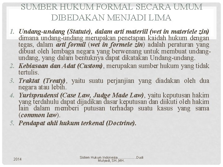 SUMBER HUKUM FORMAL SECARA UMUM DIBEDAKAN MENJADI LIMA 1. Undang-undang (Statute), dalam arti materiil