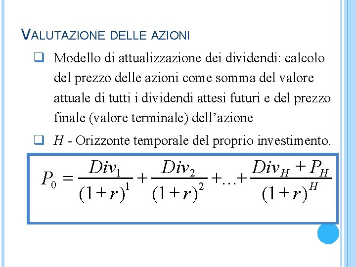 VALUTAZIONE DELLE AZIONI q Modello di attualizzazione dei dividendi: calcolo del prezzo delle azioni