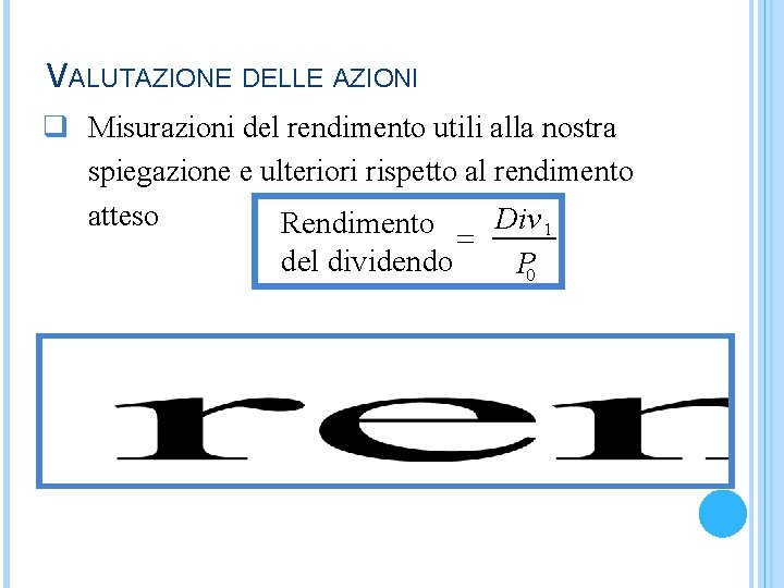 VALUTAZIONE DELLE AZIONI q Misurazioni del rendimento utili alla nostra spiegazione e ulteriori rispetto