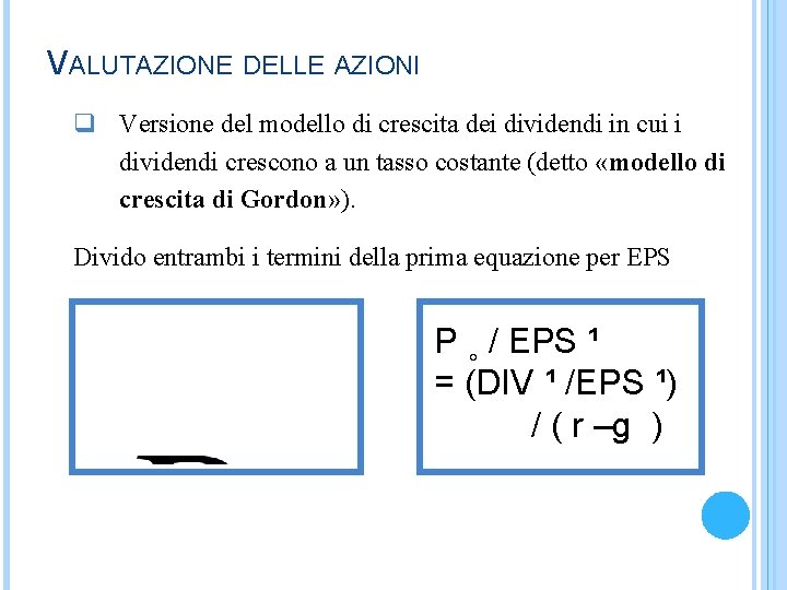 VALUTAZIONE DELLE AZIONI q Versione del modello di crescita dei dividendi in cui i