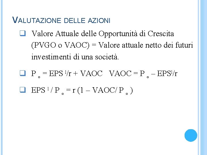 VALUTAZIONE DELLE AZIONI q Valore Attuale delle Opportunità di Crescita (PVGO o VAOC) =