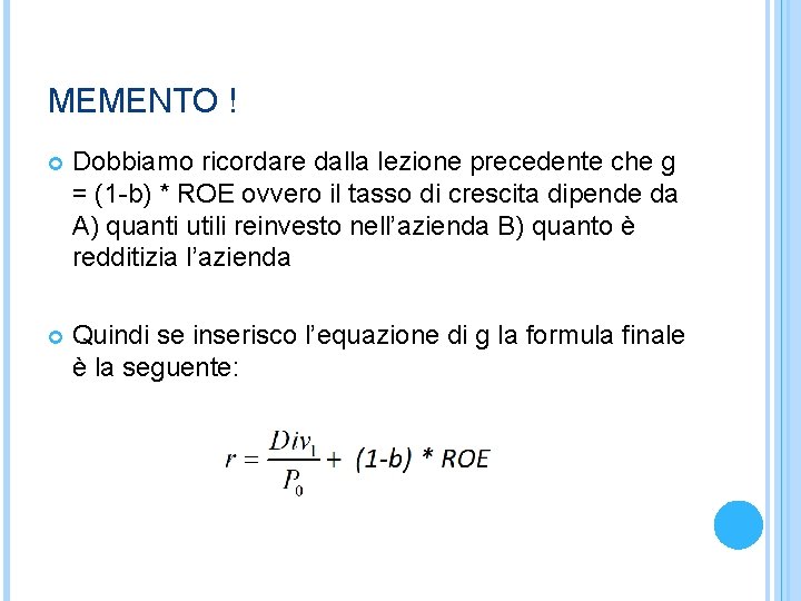 MEMENTO ! Dobbiamo ricordare dalla lezione precedente che g = (1 -b) * ROE