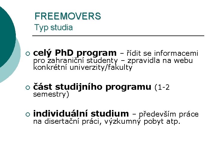 FREEMOVERS Typ studia ¡ celý Ph. D program – řídit se informacemi ¡ část