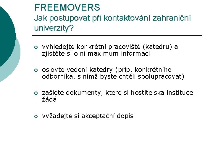 FREEMOVERS Jak postupovat při kontaktování zahraniční univerzity? ¡ vyhledejte konkrétní pracoviště (katedru) a zjistěte