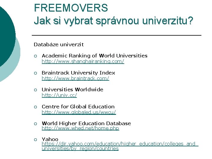 FREEMOVERS Jak si vybrat správnou univerzitu? Databáze univerzit ¡ Academic Ranking of World Universities