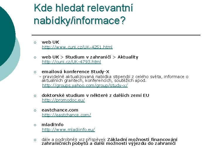 Kde hledat relevantní nabídky/informace? ¡ web UK http: //www. cuni. cz/UK-4251. html ¡ web