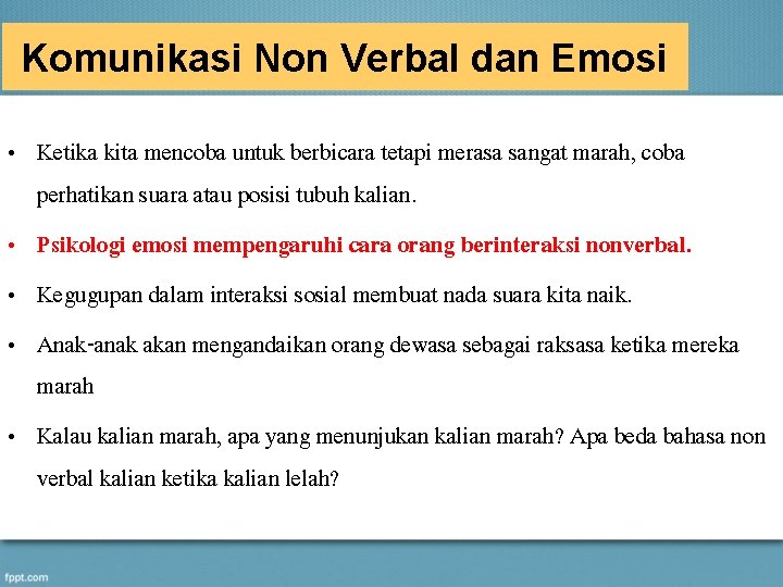 Komunikasi Non Verbal dan Emosi • Ketika kita mencoba untuk berbicara tetapi merasa sangat