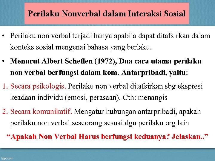 Perilaku Nonverbal dalam Interaksi Sosial • Perilaku non verbal terjadi hanya apabila dapat ditafsirkan