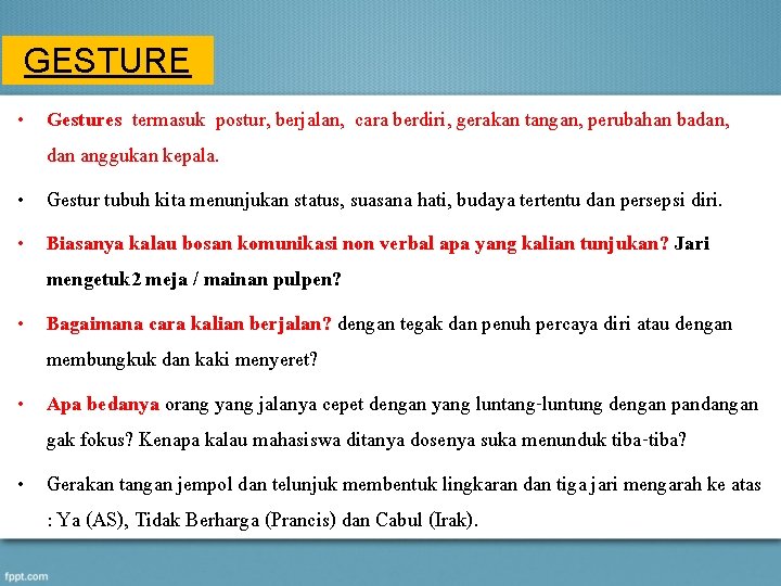 GESTURE • Gestures termasuk postur, berjalan, cara berdiri, gerakan tangan, perubahan badan, dan anggukan