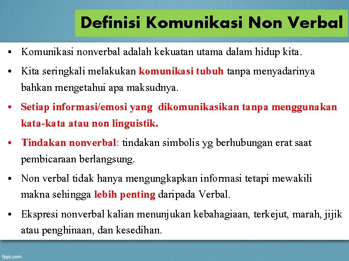 Definisi Komunikasi Non Verbal • Komunikasi nonverbal adalah kekuatan utama dalam hidup kita. •