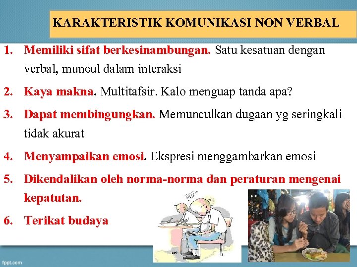 KARAKTERISTIK KOMUNIKASI NON VERBAL 1. Memiliki sifat berkesinambungan. Satu kesatuan dengan verbal, muncul dalam