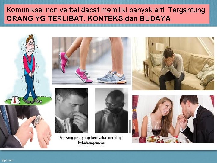 Komunikasi non verbal dapat memiliki banyak arti. Tergantung ORANG YG TERLIBAT, KONTEKS dan BUDAYA