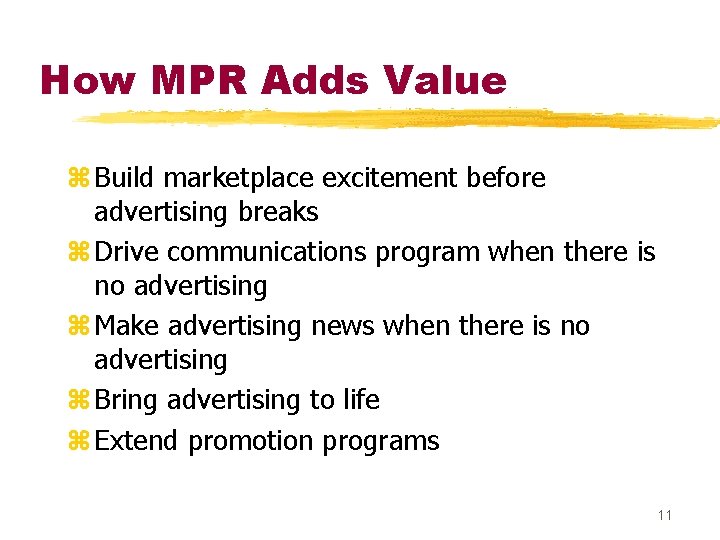 How MPR Adds Value z Build marketplace excitement before advertising breaks z Drive communications