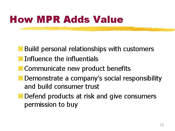 How MPR Adds Value z Build personal relationships with customers z Influence the influentials