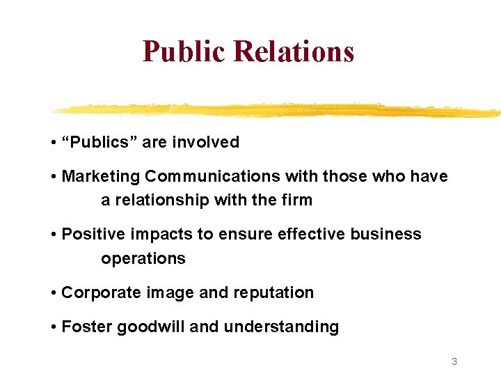 Public Relations • “Publics” are involved • Marketing Communications with those who have a