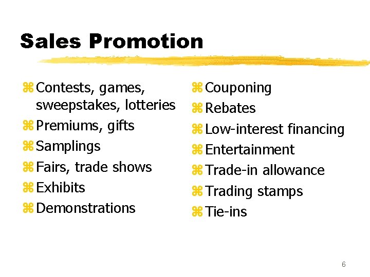 Sales Promotion z Contests, games, sweepstakes, lotteries z Premiums, gifts z Samplings z Fairs,