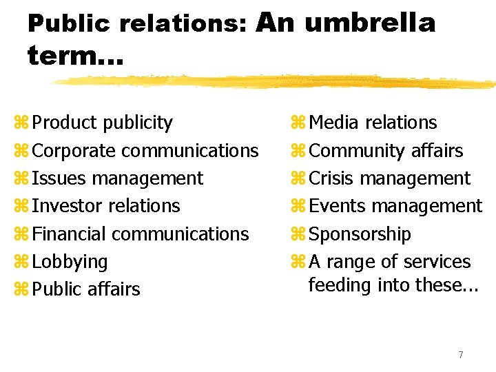 Public relations: An umbrella term. . . z Product publicity z Corporate communications z