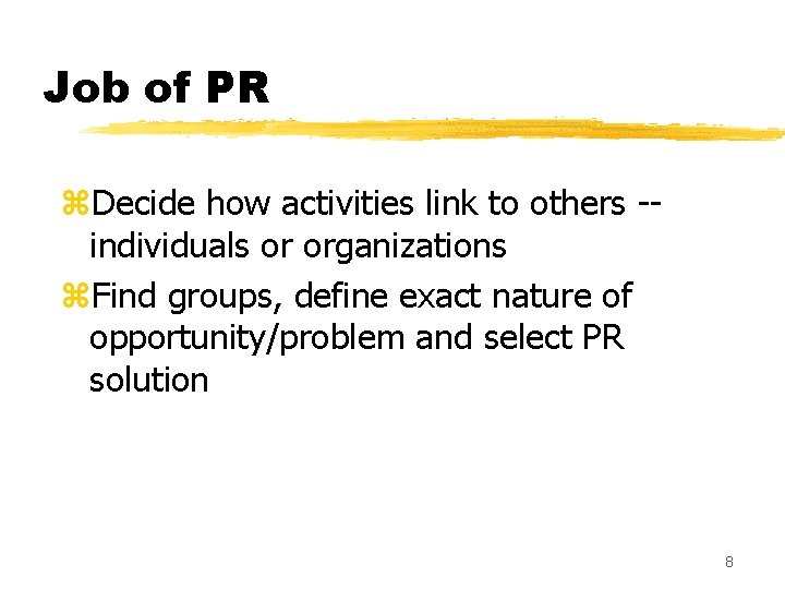 Job of PR z. Decide how activities link to others -individuals or organizations z.