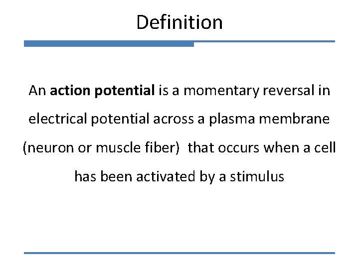 Definition An action potential is a momentary reversal in electrical potential across a plasma