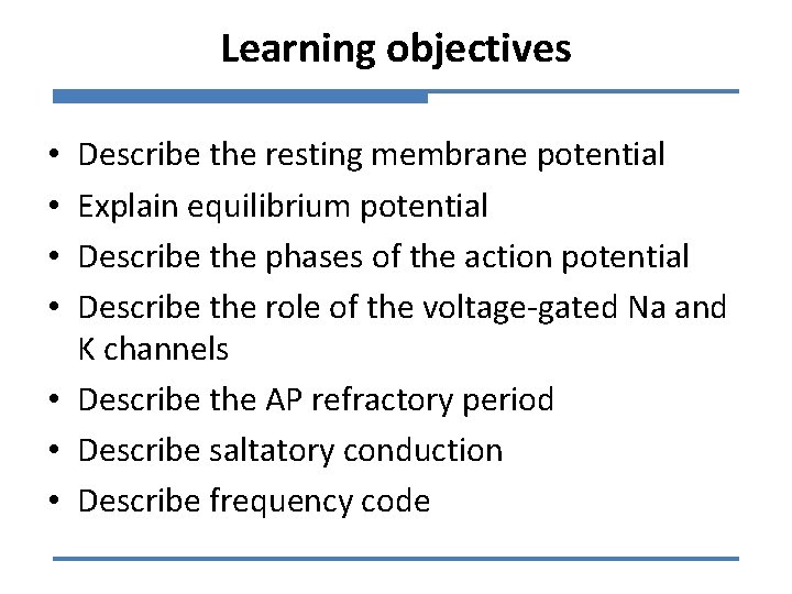 Learning objectives Describe the resting membrane potential Explain equilibrium potential Describe the phases of