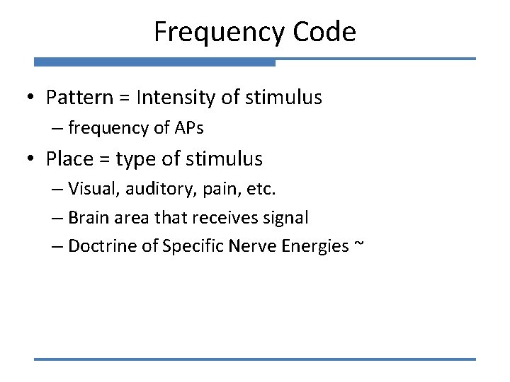 Frequency Code • Pattern = Intensity of stimulus – frequency of APs • Place