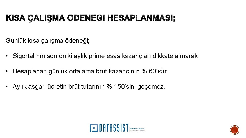 Günlük kısa çalışma ödeneği; • Sigortalının son oniki aylık prime esas kazançları dikkate alınarak