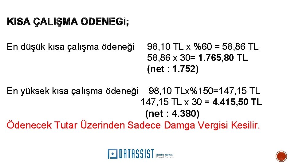 En düşük kısa çalışma ödeneği 98, 10 TL x %60 = 58, 86 TL