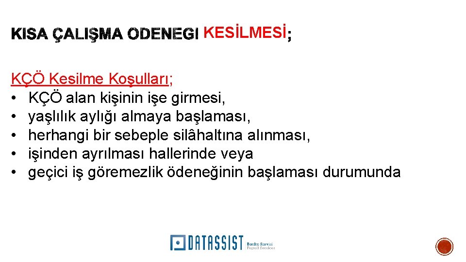 KESİLMESİ KÇÖ Kesilme Koşulları; • KÇÖ alan kişinin işe girmesi, • yaşlılık aylığı almaya