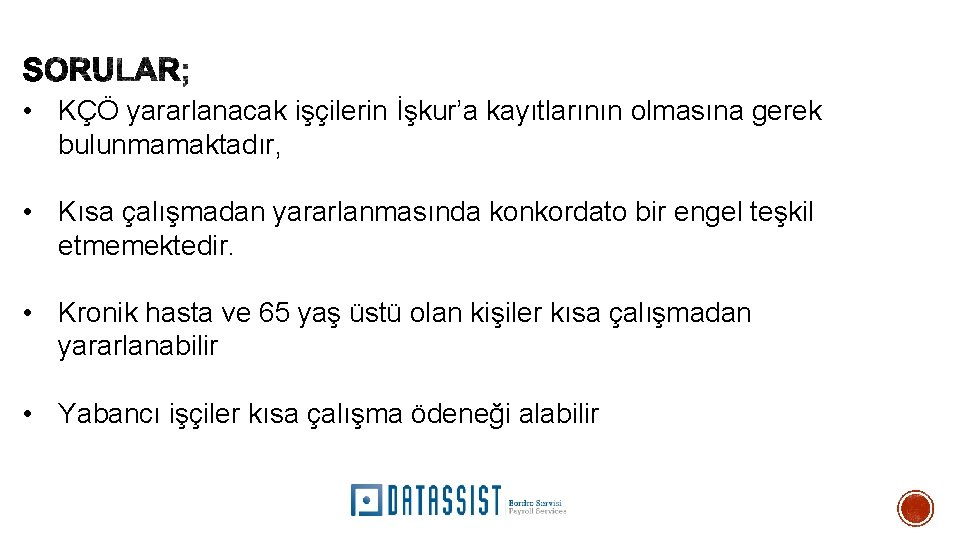  • KÇÖ yararlanacak işçilerin İşkur’a kayıtlarının olmasına gerek bulunmamaktadır, • Kısa çalışmadan yararlanmasında