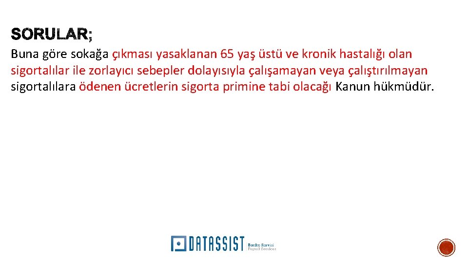 Buna göre sokağa çıkması yasaklanan 65 yaş üstü ve kronik hastalığı olan sigortalılar ile