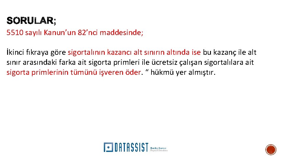 5510 sayılı Kanun’un 82’nci maddesinde; İkinci fıkraya göre sigortalının kazancı alt sınırın altında ise