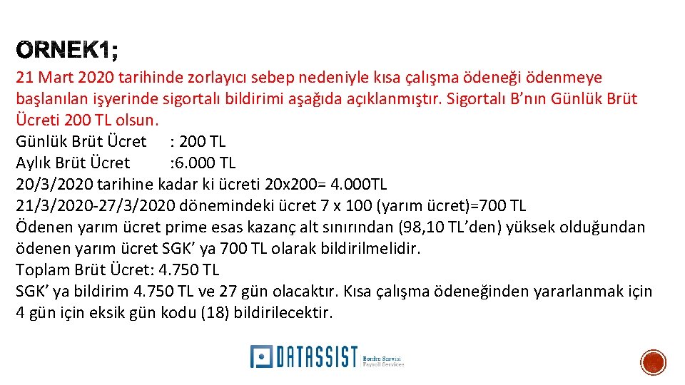 21 Mart 2020 tarihinde zorlayıcı sebep nedeniyle kısa çalışma ödeneği ödenmeye başlanılan işyerinde sigortalı