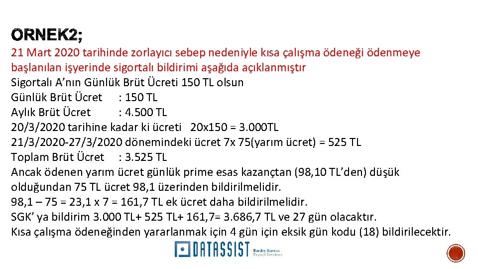 21 Mart 2020 tarihinde zorlayıcı sebep nedeniyle kısa çalışma ödeneği ödenmeye başlanılan işyerinde sigortalı