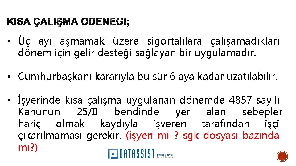 § Üç ayı aşmamak üzere sigortalılara çalışamadıkları dönem için gelir desteği sağlayan bir uygulamadır.