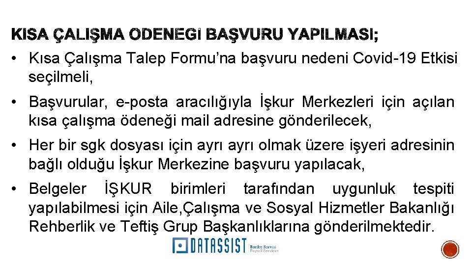  • Kısa Çalışma Talep Formu’na başvuru nedeni Covid-19 Etkisi seçilmeli, • Başvurular, e-posta