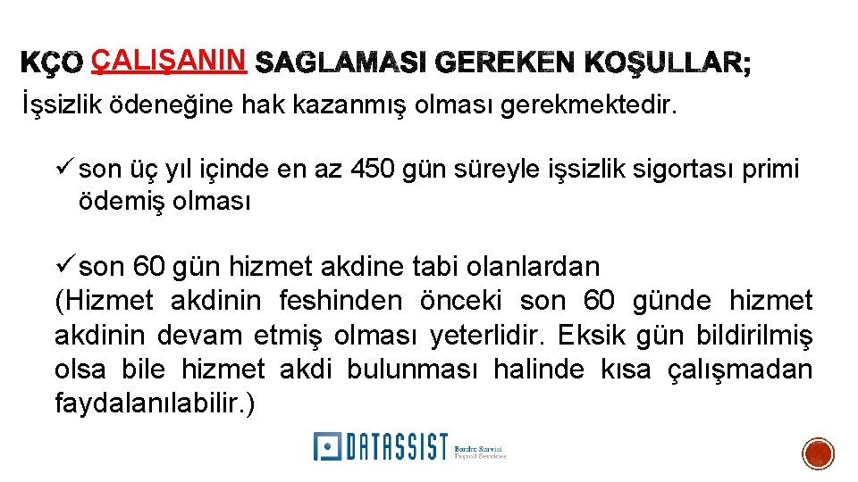 ÇALIŞANIN İşsizlik ödeneğine hak kazanmış olması gerekmektedir. ü son üç yıl içinde en az